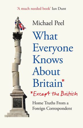 What Everyone Knows About Britain* (*Except The British) (ebok) av Michael Peel