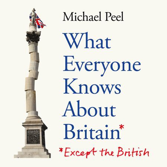 What Everyone Knows About Britain* (*Except The British)