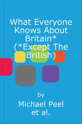 What Everyone Knows About Britain* (*Except The British) (lydbok) av Michael Peel