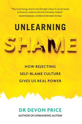 Unlearning Shame - How Rejecting Self-Blame Culture Gives Us Real Power (ebok) av Devon Price