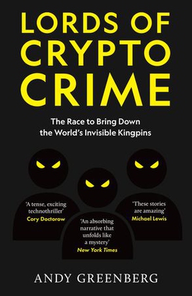 Lords of Crypto Crime - The Race to Bring Down the World’s Invisible Kingpins (ebok) av Andy Greenberg