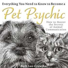 Everything You Need to Know to Become a Pet Psychic - How to Master the Secrets of Animal Communication (lydbok) av Ukjent