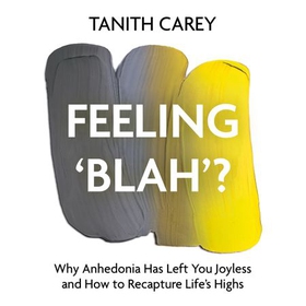 Feeling 'Blah'? - Why Life Feels Joyless and How to Recapture Its Highs (lydbok) av Tanith Carey