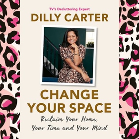 Change Your Space - Reclaim Your Home, Your Time and Your Mind (lydbok) av Dilly Carter