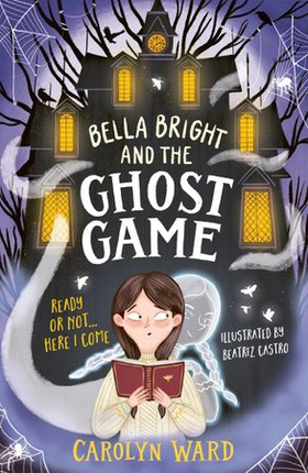 Bella Bright and the Ghost Game (ebok) av Carolyn Ward
