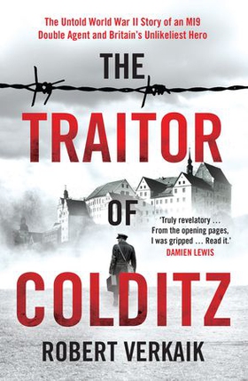 The Traitor of Colditz - The Definitive Untold Account of Colditz Castle: 'Truly revelatory' Damien Lewis (ebok) av Robert Verkaik