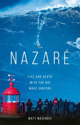 Nazaré - Life and Death with the Big Wave Surfers (ebok) av Matt Majendie