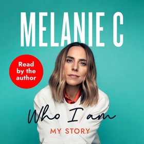 Who I Am - My Story THE SUNDAY TIMES BESTSELLER (lydbok) av Melanie C