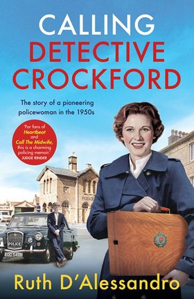 Calling Detective Crockford - The story of a pioneering policewoman in the 1950s (ebok) av Ruth D'Alessandro