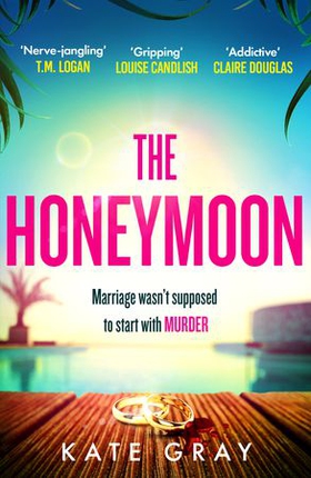 The Honeymoon - a completely addictive and gripping psychological thriller perfect for holiday reading (ebok) av Kate Gray