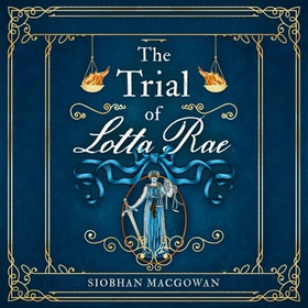 The Trial of Lotta Rae - The unputdownable historical novel (lydbok) av Siobhan MacGowan