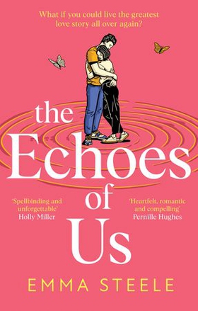 The Echoes of Us - an absolutely uplifting and heartbreaking love story to keep you hooked in 2024 (ebok) av Emma Steele