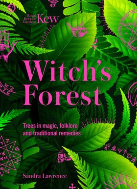 Kew - Witch's Forest - Trees in magic, folklore and traditional remedies (ebok) av Royal Botanic Gardens Kew
