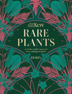 Kew - Rare Plants - The world's unusual and endangered plants (ebok) av Ed Ikin