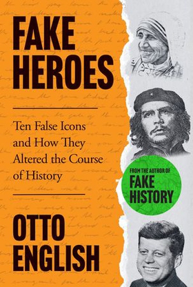 Fake Heroes - Ten False Icons and How they Altered the Course of History (ebok) av Otto English