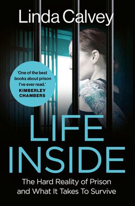Life Inside - The Hard Reality of Prison and What It Takes To Survive (ebok) av Linda Calvey