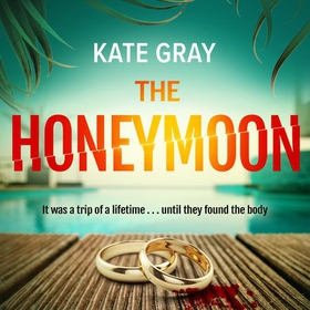 The Honeymoon - a completely addictive and gripping psychological thriller perfect for holiday reading (lydbok) av Kate Gray