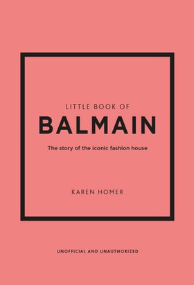 Little Book of Balmain - The story of the iconic fashion house (ebok) av Karen Homer