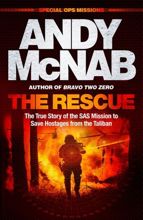 The Rescue - The True Story of the SAS Mission to Save Hostages from the Taliban (ebok) av Andy McNab