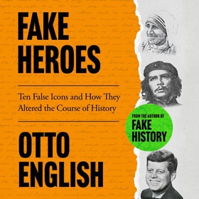 Fake Heroes - Ten False Icons and How they Altered the Course of History (lydbok) av Otto English