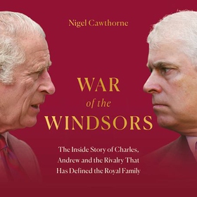 War of the Windsors - The Inside Story of Charles, Andrew and the Rivalry That Has Defined the Royal Family (lydbok) av Nigel Cawthorne