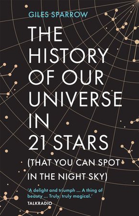 The History of Our Universe in 21 Stars - (That You Can Spot in the Night Sky) (ebok) av Giles Sparrow