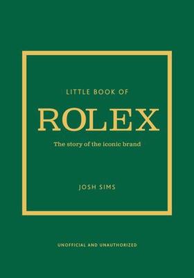 Little Book of Rolex - The story behind the iconic brand (ebok) av Josh Sims