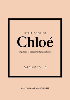 Little Book of Chloé - The story of the iconic brand (ebok) av Caroline Young