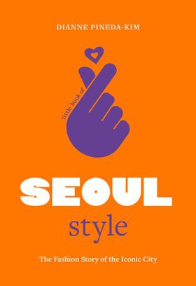 Little Book of Seoul Style - The Fashion Story of the Iconic City (ebok) av Dianne Pineda-Kim