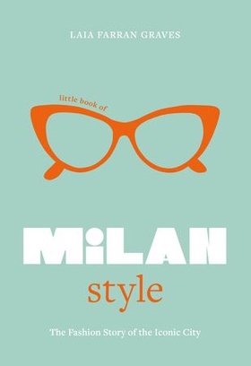 Little Book of Milan Style - The Fashion History of the Iconic City (ebok) av Laia Farran Graves