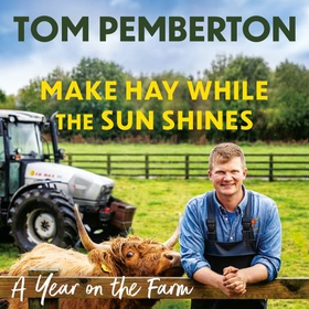 Make Hay While the Sun Shines - A Year on the Farm (lydbok) av Tom Pemberton