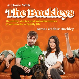 At Home With The Buckleys - Scummy stories and misadventures from modern family life (lydbok) av James & Clair Buckley