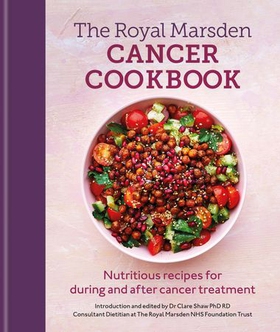 Royal Marsden Cancer Cookbook - Nutritious recipes for during and after cancer treatment, to share with friends and family (ebok) av Clare Shaw