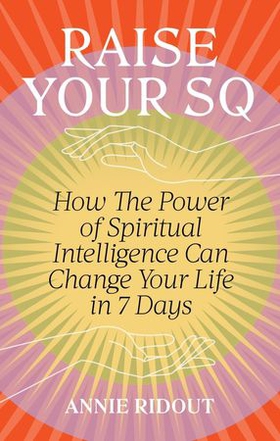 Raise Your SQ - Transform Your Life with Spiritual Intelligence (ebok) av Ukjent