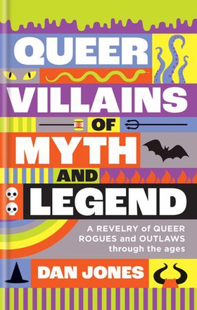 Queer Villains of Myth and Legend - A Revelry of Queer Rogues and Outlaws Through the Ages (ebok) av Dan Jones