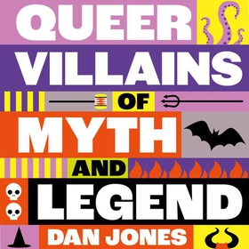 Queer Villains of Myth and Legend (lydbok) av Dan Jones