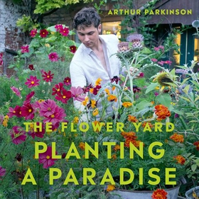Planting a Paradise - A year of pots and pollinators (lydbok) av Arthur Parkinson