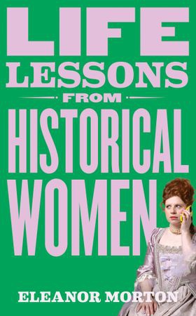 Life Lessons From Historical Women (ebok) av Eleanor Morton