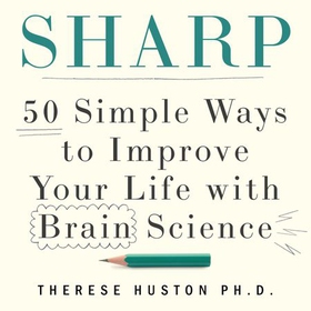 Sharp - 50 Simple Ways to Improve Your Life with Brain Science (lydbok) av Therese Huston
