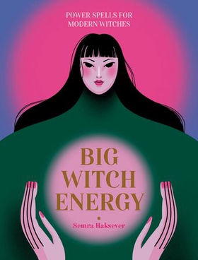 Big Witch Energy - Power Spells for Modern Witches (ebok) av Semra Haksever