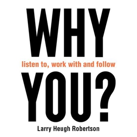 WHY listen to, work with and follow YOU?