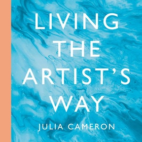 Living the Artist's Way - An Intuitive Path to Creativity (lydbok) av Julia Cameron