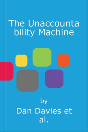 The Unaccountability Machine - Why Big Systems Make Terrible Decisions - and How The World Lost its Mind (lydbok) av Dan Davies