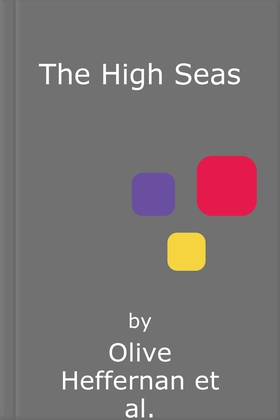 The High Seas - Ambition, Power and Greed on the Unclaimed Ocean (lydbok) av Olive Heffernan