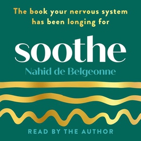 Soothe - The book your nervous system has been longing for (lydbok) av Nahid de Belgeonne