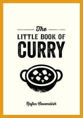 The Little Book of Curry - A Pocket Guide to the Wonderful World of Curry, Featuring Recipes, Trivia and More (ebok) av Rufus Cavendish