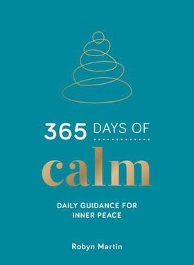 365 Days of Calm - Daily Guidance for Inner Peace (ebok) av Robyn Martin