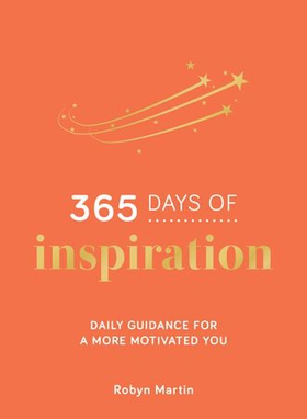 365 Days of Inspiration - Daily Guidance for a More Motivated You (ebok) av Robyn Martin