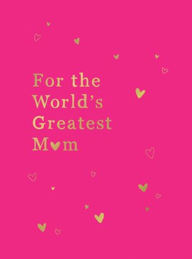 For the World's Greatest Mum - The Perfect Gift for Your Mum (ebok) av Summersdale Publishers
