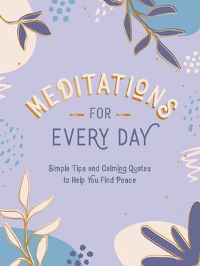 Meditations for Every Day - Simple Tips and Calming Quotes to Help You Find Peace (ebok) av Summersdale Publishers